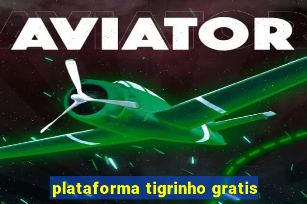 plataforma tigrinho gratis